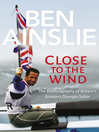 Ben Ainslie (eBook): Close to the Wind: Autobiography of Britain's Greatest Olympic Sailor